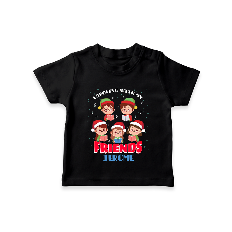 Caroling With My Friends - Customized Christmas Themed T-Shirt For Kids - BLACK - 0-5 Months Old (Chest 17")