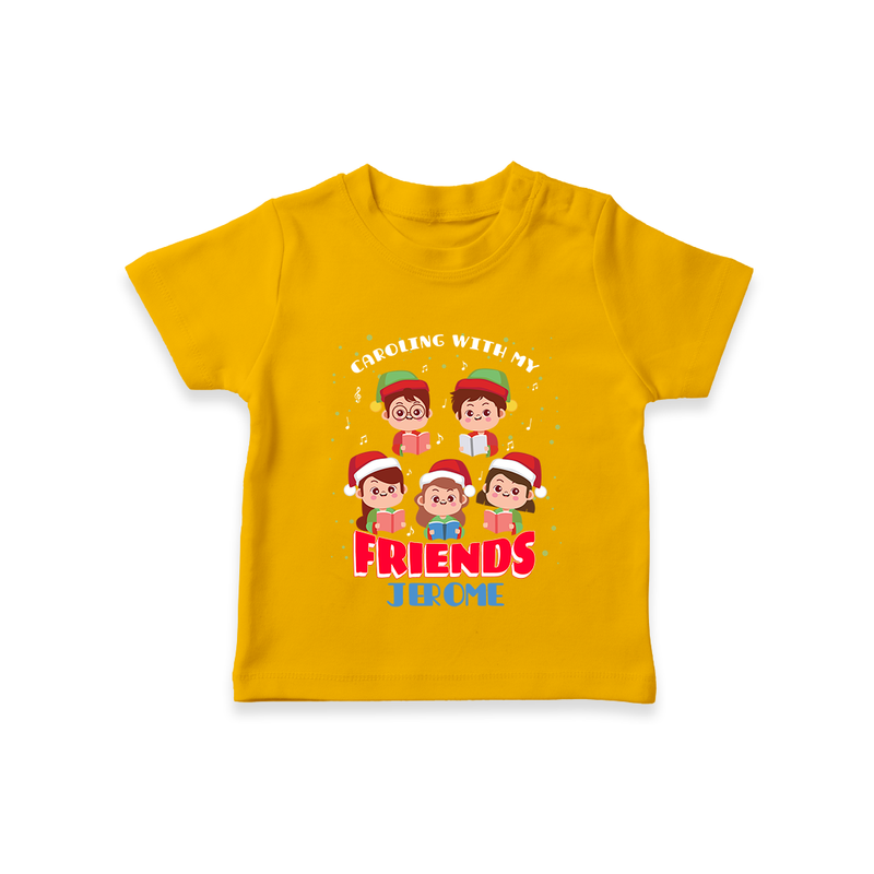 Caroling With My Friends - Customized Christmas Themed T-Shirt For Kids - CHROME YELLOW - 0-5 Months Old (Chest 17")