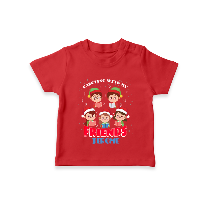 Caroling With My Friends - Customized Christmas Themed T-Shirt For Kids - RED - 0-5 Months Old (Chest 17")