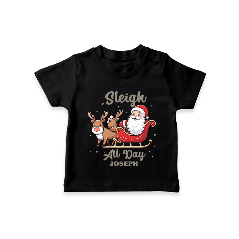 "Sleigh All Day " - Christmas Themed Kids T-Shirt With Customized name - BLACK - 0-5 Months Old (Chest 17")