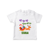 HO HO HO Here We Go T - Shirt | Fun Festive Baby T - Shirt - WHITE - 0-5 Months Old (Chest 17")