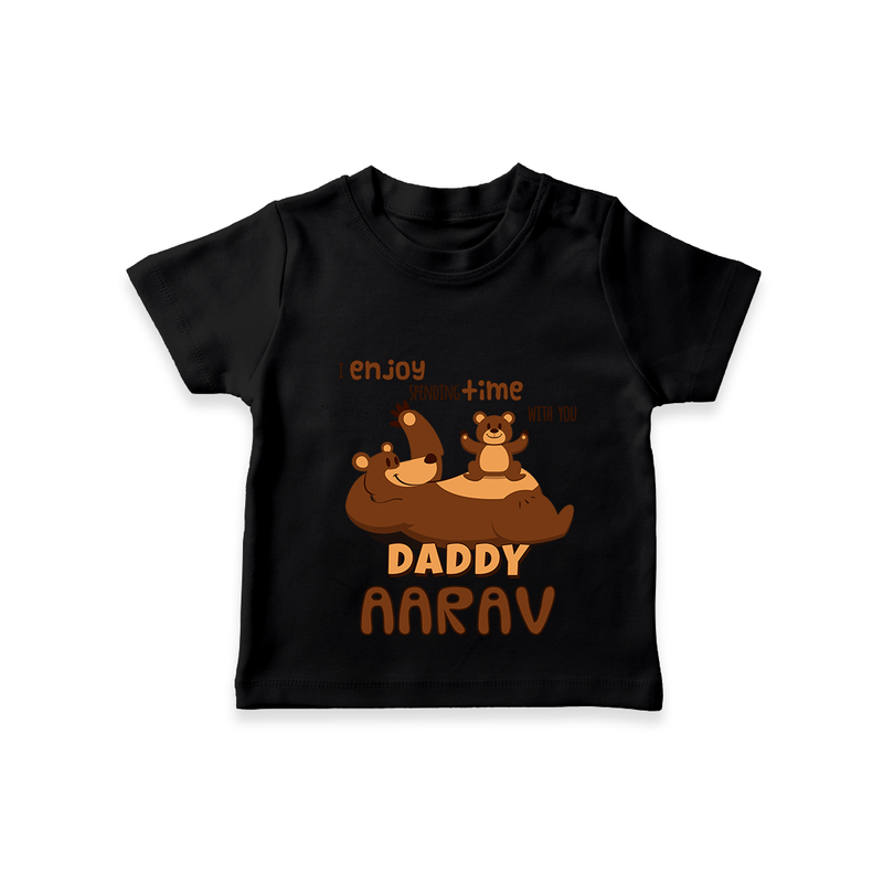 Celebrate "I Enjoy Spending Time With You DADDY" Themed Personalised T-shirts - BLACK - 0 - 5 Months Old (Chest 17")