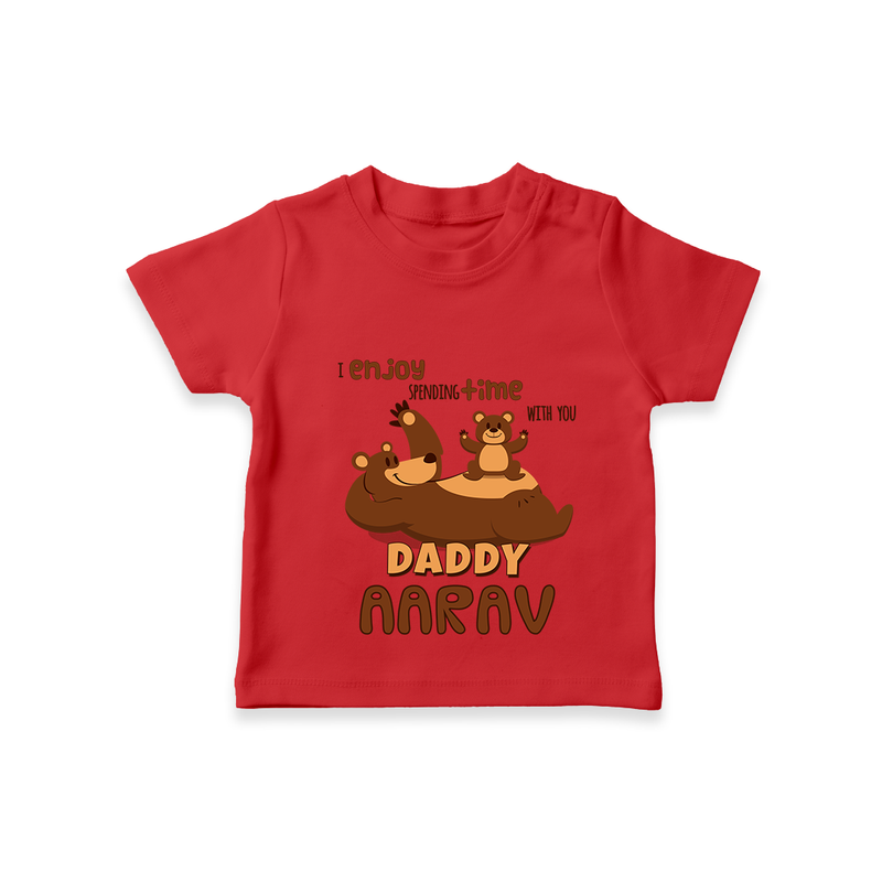 Celebrate "I Enjoy Spending Time With You DADDY" Themed Personalised T-shirts - RED - 0 - 5 Months Old (Chest 17")
