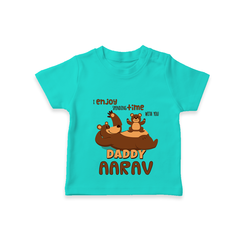 Celebrate "I Enjoy Spending Time With You DADDY" Themed Personalised T-shirts - TEAL - 0 - 5 Months Old (Chest 17")