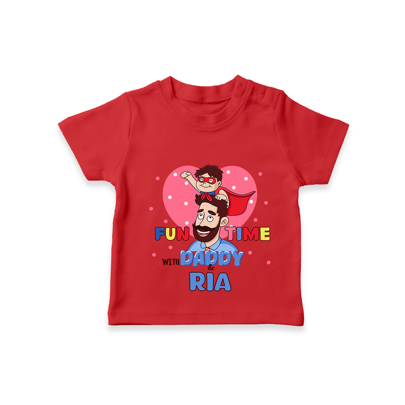 Celebrate "Fun Time With DADDY" Themed Personalised T-shirts - RED - 0 - 5 Months Old (Chest 17")