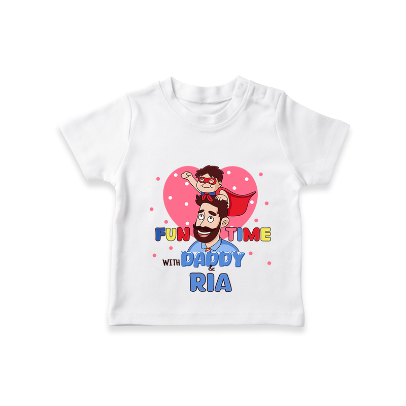 Celebrate "Fun Time With DADDY" Themed Personalised T-shirts - WHITE - 0 - 5 Months Old (Chest 17")