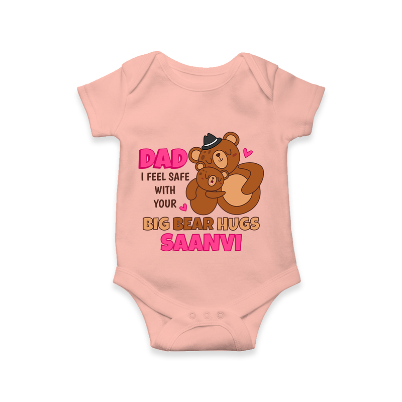 Celebrate "Dad I Feel Safe With Your Big Bear Hugs" Themed Personalised Baby Rompers - PEACH - 0 - 3 Months Old (Chest 16")