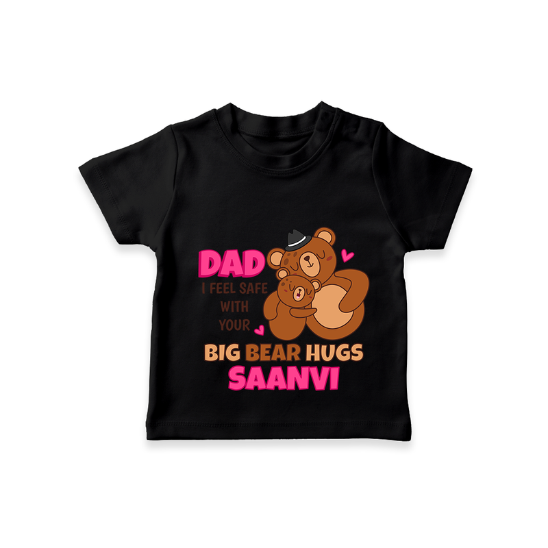 Celebrate "Dad I Feel Safe With Your Big Bear Hugs" Themed Personalised T-shirts - BLACK - 0 - 5 Months Old (Chest 17")