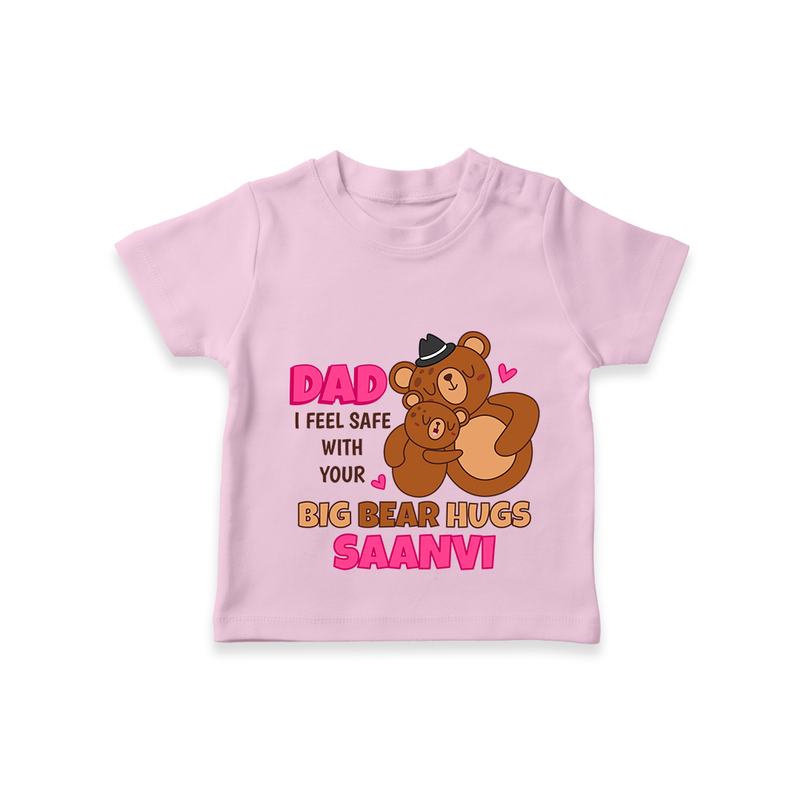 Celebrate "Dad I Feel Safe With Your Big Bear Hugs" Themed Personalised T-shirts - PINK - 0 - 5 Months Old (Chest 17")