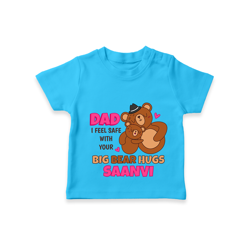 Celebrate "Dad I Feel Safe With Your Big Bear Hugs" Themed Personalised T-shirts - SKY BLUE - 0 - 5 Months Old (Chest 17")