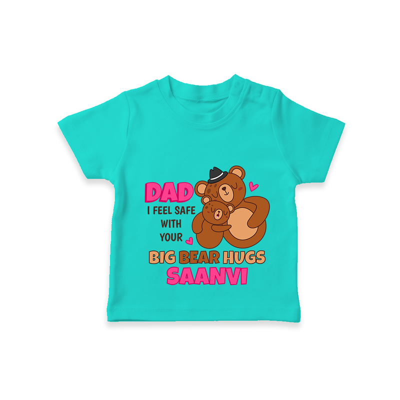 Celebrate "Dad I Feel Safe With Your Big Bear Hugs" Themed Personalised T-shirts - TEAL - 0 - 5 Months Old (Chest 17")