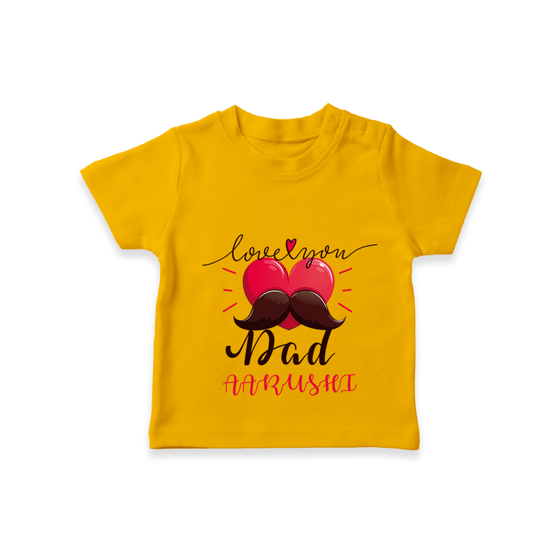 Celebrate "Love You Dad" Themed Personalised T-shirts - CHROME YELLOW - 0 - 5 Months Old (Chest 17")