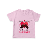 Celebrate "Love You Dad" Themed Personalised T-shirts - PINK - 0 - 5 Months Old (Chest 17")