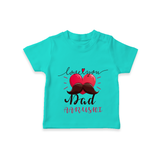 Celebrate "Love You Dad" Themed Personalised T-shirts - TEAL - 0 - 5 Months Old (Chest 17")