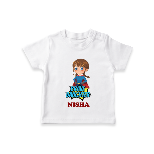 Brave Daughter T-shirt | Custom Kids T-shirt for Your Daughter - WHITE - 0-5 Months Old (Chest 17")