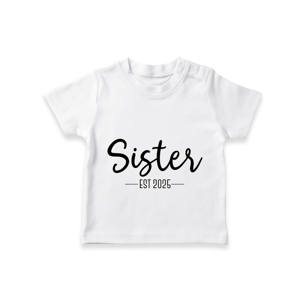 Sister EST 2025 T-shirt | Personalized T-shirt for the New Sister - WHITE - 0-5 Months Old (Chest 17")