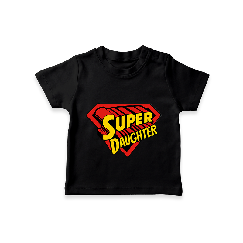 Super Daughter T-shirt | Custom Family T-shirt for the Super Daughter - BLACK - 0-5 Months Old (Chest 17")