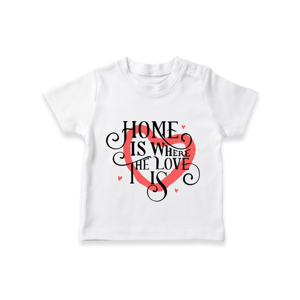 Home is Where the Love Is T-shirt | Custom Kids T-shirt Celebrating Family Bond - WHITE - 0-5 Months Old (Chest 17")