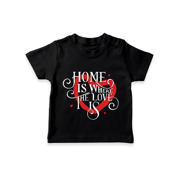 Home is Where the Love Is T-shirt | Custom Kids T-shirt Celebrating Family Bond - BLACK - 0-5 Months Old (Chest 17")