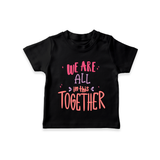 We Are All Together T-shirt | Custom Kids T-shirt for Siblings and Family - BLACK - 0-5 Months Old (Chest 17")