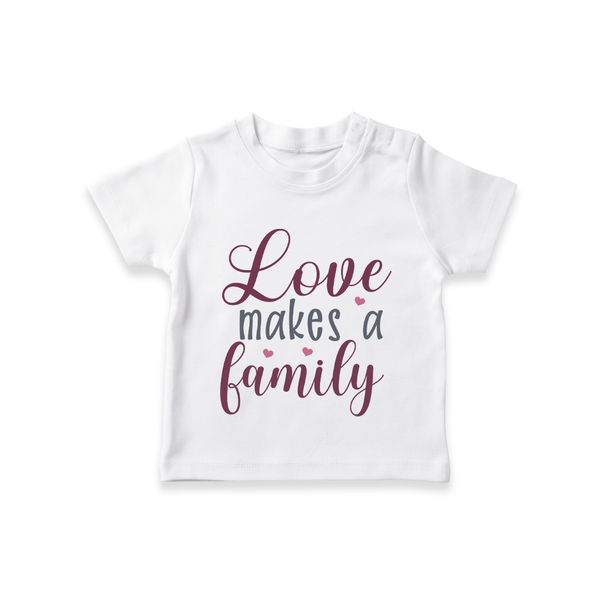 Love Makes a Family T-shirt | Personalized Kids T-shirt Celebrating Family Love - WHITE - 0-5 Months Old (Chest 17")