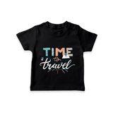 Time to Travel T-shirt | Custom Kids T-shirt for Little Adventurers - BLACK - 0-5 Months Old (Chest 17")