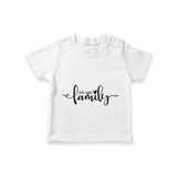 We Are Family T-shirt | Custom Family T-shirt for Family Bonding - WHITE - 0-5 Months Old (Chest 17")
