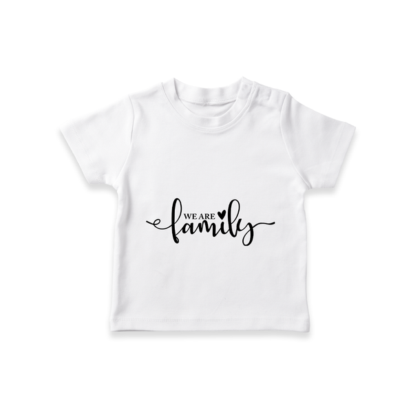 We Are Family T-shirt | Custom Family T-shirt for Family Bonding - WHITE - 0-5 Months Old (Chest 17")