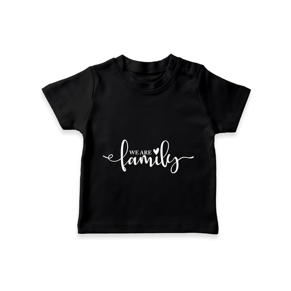 We Are Family T-shirt | Custom Family T-shirt for Family Bonding - BLACK - 0-5 Months Old (Chest 17")