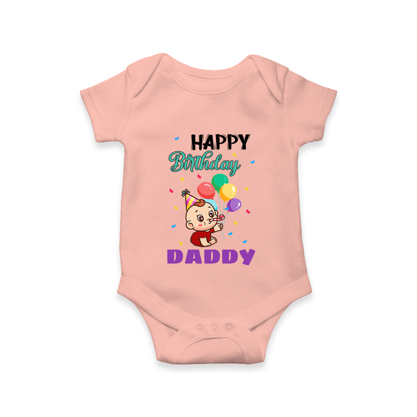 Happy Birthday Dad Baby Romper/Onesie | Cotton Romper/Onesie for Newborns - PEACH - 0 - 3 Months Old (Chest 16")
