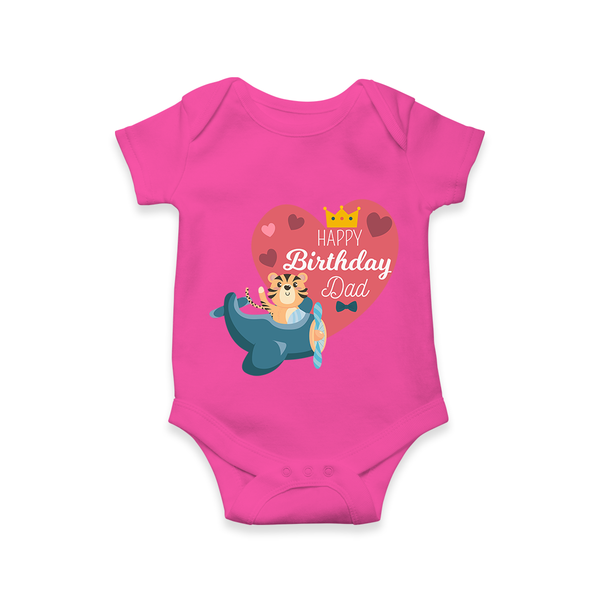 "Happy Birthday Dad - Baby Romper That Makes Celebrations Unforgettable" - HOT PINK - 0 - 3 Months Old (Chest 16")