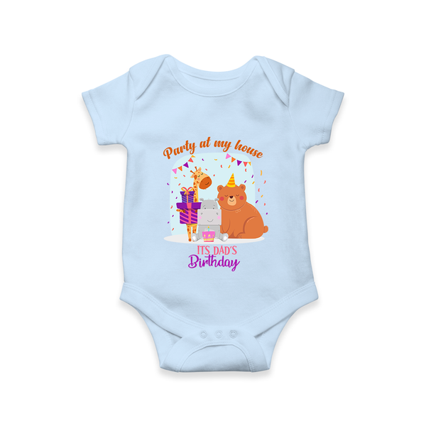 Party Of My House - Its Dad's Birthday Imprinted Baby Romper - BABY BLUE - 0 - 3 Months Old (Chest 16")