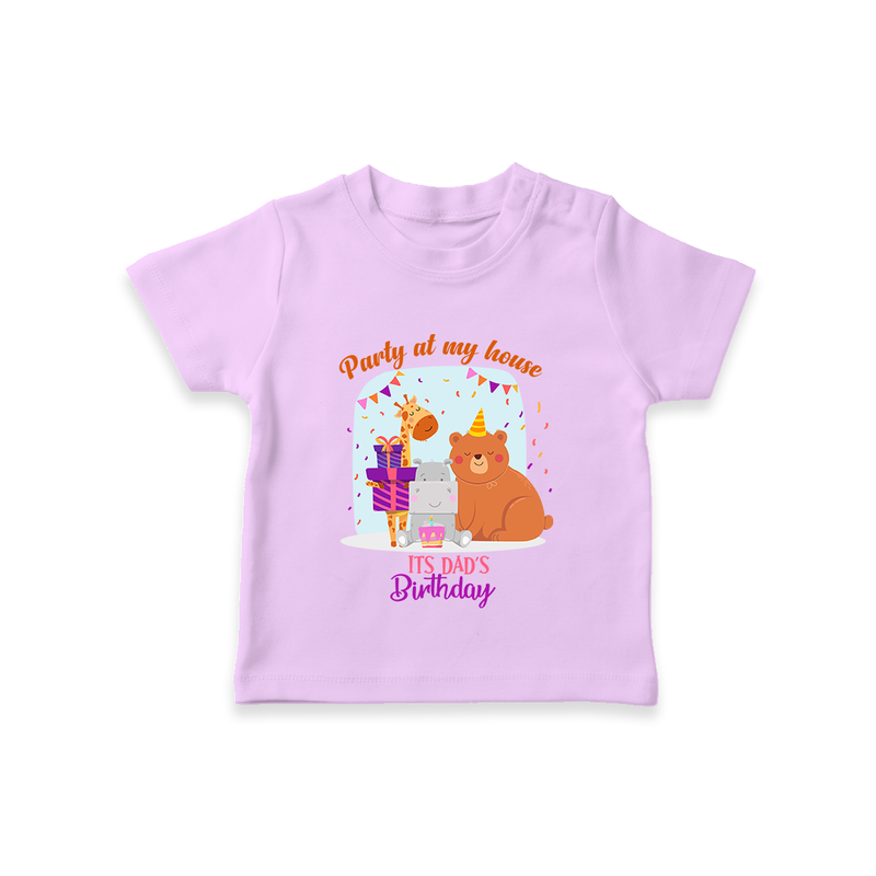 Party Of My House - Its Dad's Birthday Imprinted Kids T-Shirt - LILAC - 0-5 Months Old (Chest 17")