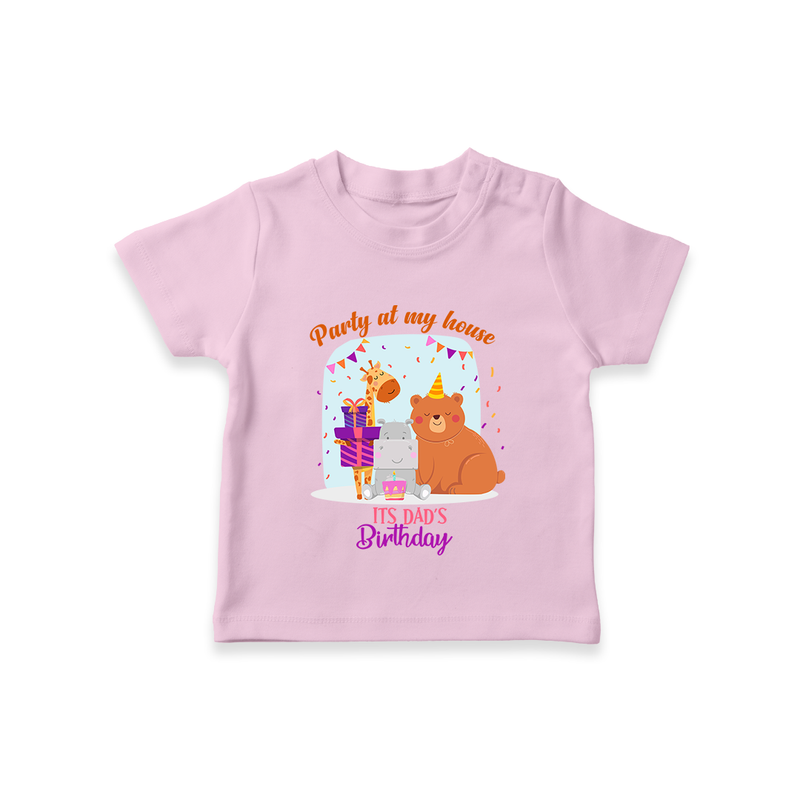 Party Of My House - Its Dad's Birthday Imprinted Kids T-Shirt - PINK - 0-5 Months Old (Chest 17")