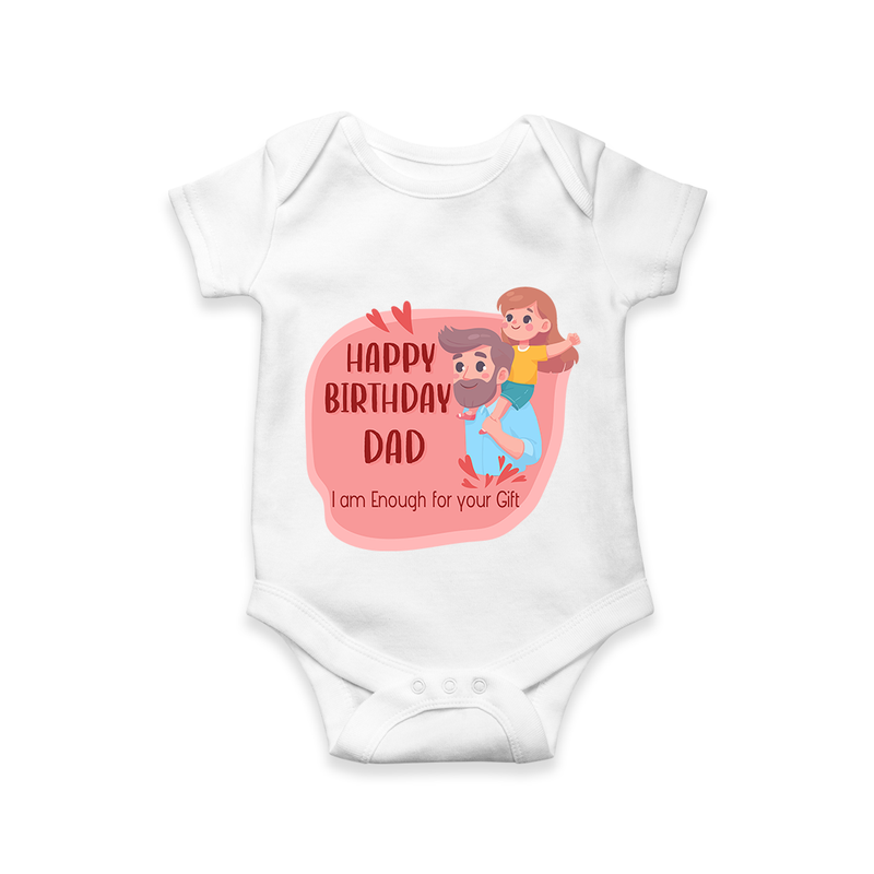 "Happy Birthday Dad - The Cutest Baby Romper For Heartfelt Memories" - WHITE - 0 - 3 Months Old (Chest 16")