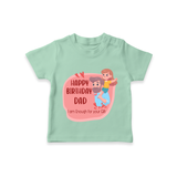 "Happy Birthday Dad - The Cutest Kids T-Shirt For Heartfelt Memories" - MINT GREEN - 0-5 Months Old (Chest 17")