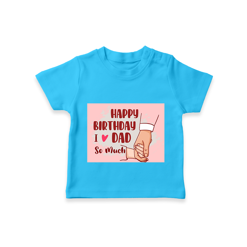 "Celebrate With Love - Kids T-Shirt For DadÕs Birthday Bash" - SKY BLUE - 0-5 Months Old (Chest 17")