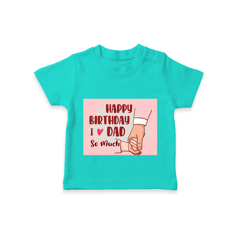 "Celebrate With Love - Kids T-Shirt For DadÕs Birthday Bash" - TEAL - 0-5 Months Old (Chest 17")