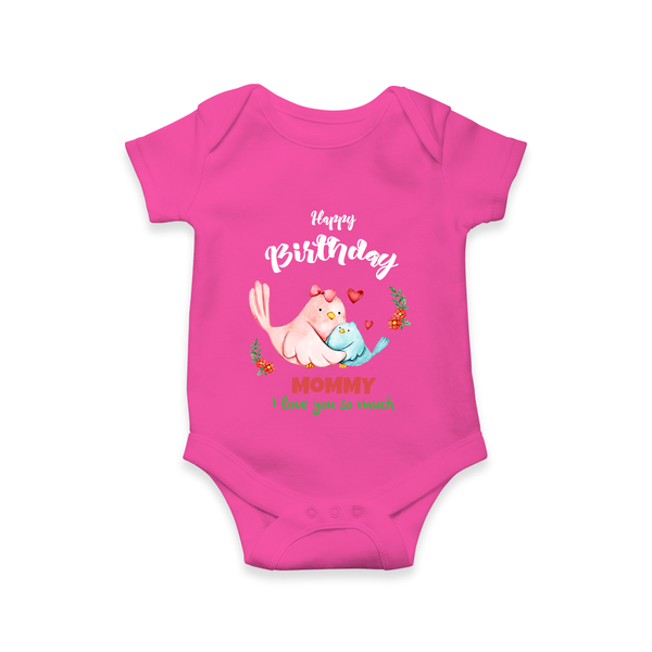 "Happy Birthday Mom - Baby Romper That Makes Celebrations Unforgettable" - HOT PINK - 0 - 3 Months Old (Chest 16")