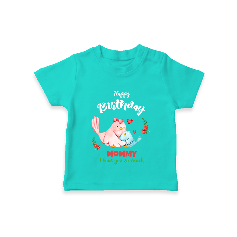 "Happy Birthday Mom - Kids T-Shirt That Makes Celebrations Unforgettable" - TEAL - 0-5 Months Old (Chest 17")