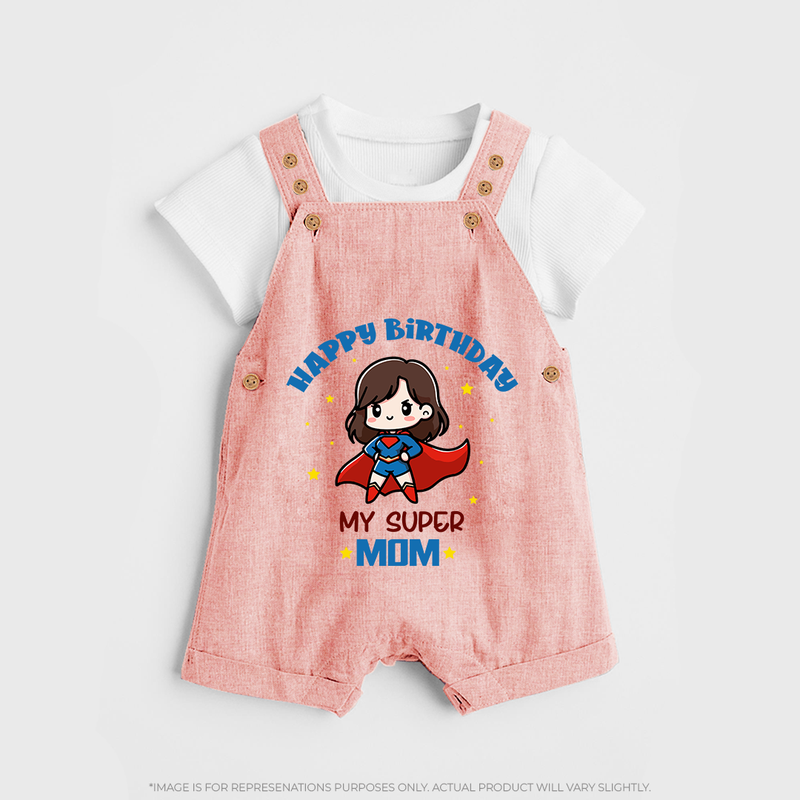 "Happy Birthday My Super Mom" - Imprinted Baby Dungaree Set - PEACH - 0 - 5 Months Old (Chest 18")