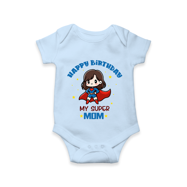 "Happy Birthday My Super Mom" - Imprinted Romper For Babies - BABY BLUE - 0 - 3 Months Old (Chest 16")