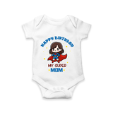 "Happy Birthday My Super Mom" - Imprinted Romper For Babies - WHITE - 0 - 3 Months Old (Chest 16")