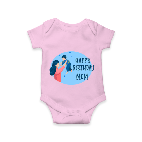 Happy Birthday Mom Baby Romper/Onesie | Soft Cotton Outfit for Newborns - BABY PINK - 0 - 3 Months Old (Chest 16")