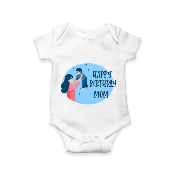 Happy Birthday Mom Baby Romper/Onesie | Soft Cotton Outfit for Newborns - WHITE - 0 - 3 Months Old (Chest 16")