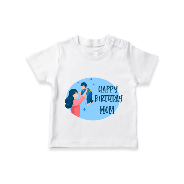 Happy Birthday Mom Baby T-Shirt | Soft Cotton Outfit for Newborns - WHITE - 0-5 Months Old (Chest 17")