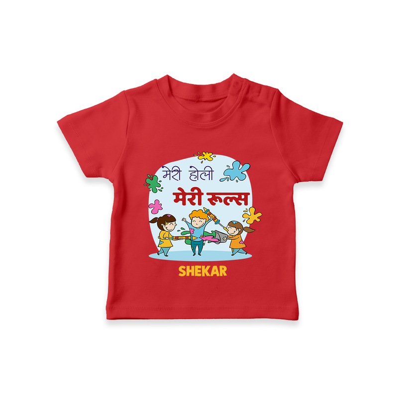 Happy Holi - Meri Holi, Meri Rules With Our Customized T-Shirt For Kids With Name - RED - 0-5 Months Old (Chest 17")