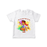 Happy Holi - Rangon Ki Barsaat, Dosti Ki Baat With Our Customized T-Shirt For Kids With Name - WHITE - 0-5 Months Old (Chest 17")