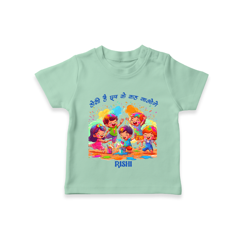 Happy Holi - Holi Hai, Chhup Ke Kaha Jaoge With Our Customized T-Shirt For Kids With Name - MINT GREEN - 0-5 Months Old (Chest 17")