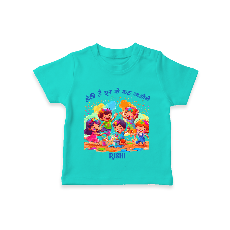 Happy Holi - Holi Hai, Chhup Ke Kaha Jaoge With Our Customized T-Shirt For Kids With Name - TEAL - 0-5 Months Old (Chest 17")